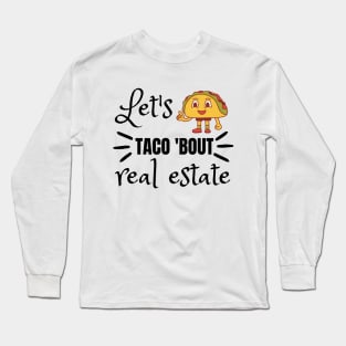 Let's Taco 'Bout Real Estate Long Sleeve T-Shirt